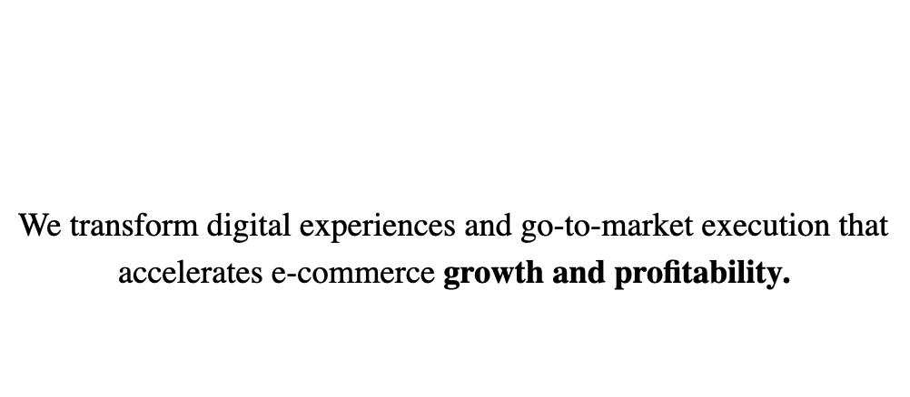 We transform digital experiences and go-to-market execution that accelerates e-commerce growth and profitability.